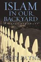 Islam in our Backyard: A novel argument - Tony Payne - Paperback