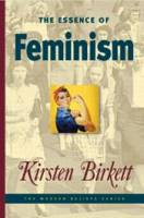 The Essence of Feminism - Kirsten Birkett - Softcover