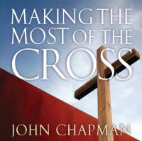 Evangelism DVD - Making the Most of the Cross - John Chapman - DVD