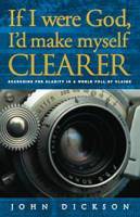 If I were God, I'd make myself Clearer - John Dickson - Paperback