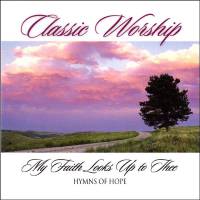 Traditional Hymns - Instrumental Hymns - Classic Worship - My Faith Looks Up To Thee - Hymns Of Hope - CD