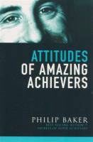 Attitudes Of Amazing Achievers - Philip Baker - Paperback - Limited Stock - Out of Print