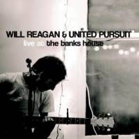 Live at the Banks House - Will Reagan & United Pursuit Band - CD & DVD