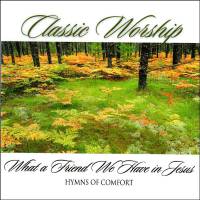 Traditional Hymns - Instrumental Hymns - Classic Worship - What A Friend We Have In Jesus - Hymns Of Comfort - CD