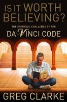 Is it Worth Believing? The spiritual challenge of 'The Da Vinci Code'  - Greg Clarke - Paperback