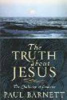 The Truth about Jesus - Paul Barnett