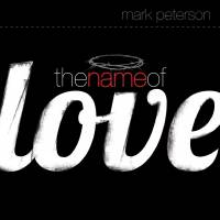 Contemporary Christian Praise & Worship Songs - The Name of Love - Mark Peterson - CD
