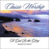 Traditional Hymns - Instrumental Hymns - Classic Worship - To God Be The Glory - Hymns Of Praise - CD - Limited Stock - Out of Print