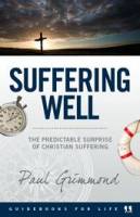 Suffering Well : The predictable surprise of Christian suffering - Paul Grimmond - Paperback